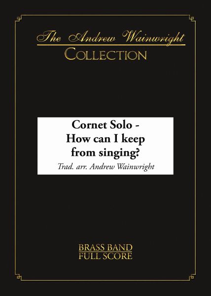 How Can I Keep From Singing (Cornet Solo with Brass Band - Score and Parts)