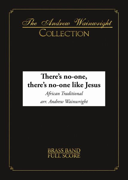 There's No-One, There's No-One Like Jesus (Brass Band - Score and Parts)
